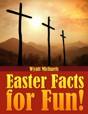 Easter Facts for Fun!【電子書籍】[ Wyatt Michaels ]