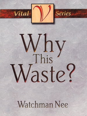 Why This Waste?【電子書籍】[ Watchman Nee ]