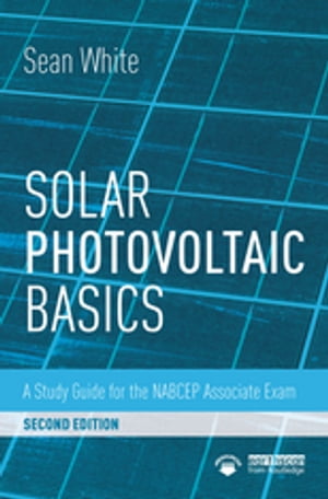 Solar Photovoltaic Basics A Study Guide for the NABCEP Associate Exam【電子書籍】 Sean White