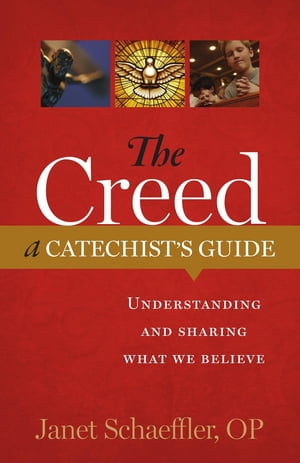 The Creed: A Catechist's Guide: Understanding and Sharing "What We Believe"