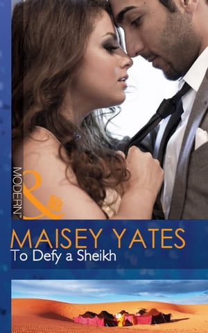 To Defy A Sheikh (Mills &Boon Modern)Żҽҡ[ Maisey Yates ]