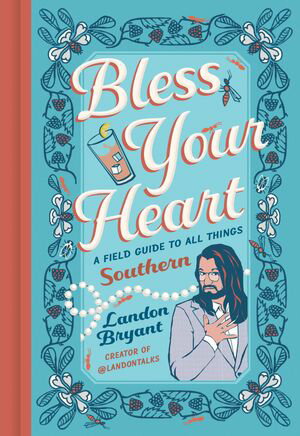 Bless Your Heart A Field Guide to All Things Southern【電子書籍】[ Landon Bryant ]