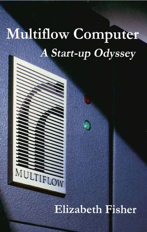 Multiflow Computer: A Start-up Odyssey