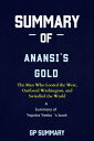 Summary of Anansi 039 s Gold by Yepoka Yeebo The Man Who Looted the West, Outfoxed Washington, and Swindled the World【電子書籍】 GP SUMMARY