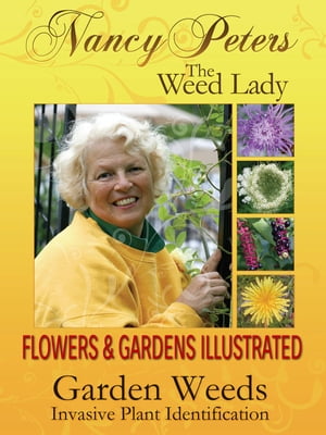 Flowers and Gardens Illustrated, Vol 1 Garden Weeds - Invasive Plant Identification【電子書籍】 Nancy Peters