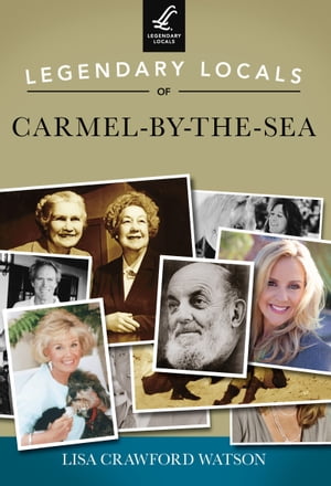 Legendary Locals of Carmel-by-the-Sea