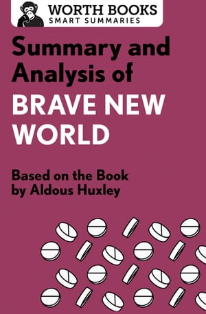 Summary and Analysis of Brave New World Based on the Book by Aldous Huxley【電子書籍】[ Worth Books ]