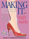 Making it in High Heels: Inspiring Stories by Women for Women of All Ages Inspiring Stories by Women for Women of All Ages【電子書籍】 Kimberlee MacDonald