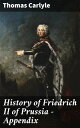 History of Friedrich II of Prussia ー Appendix【電子書籍】 Thomas Carlyle