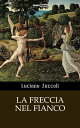 La freccia nel fianco【電子書籍】[ Luciano Zuccoli ]