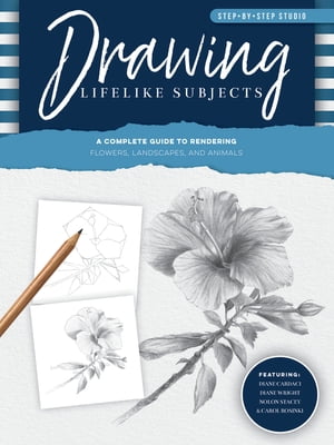 Step-by-Step Studio: Drawing Lifelike Subjects A complete guide to rendering flowers, landscapes, and animals【電子書籍】[ Diane Cardaci ]