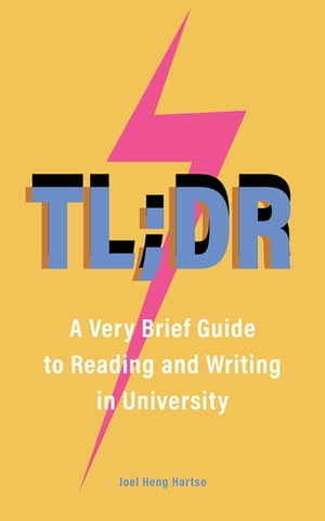 TL;DR A Very Brief Guide to Reading and Writing in University【電子書籍】[ Joel Heng Hartse ]