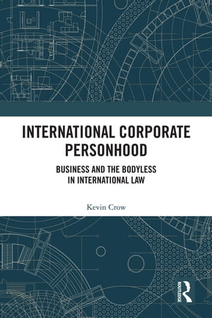 International Corporate Personhood Business and the Bodyless in International Law