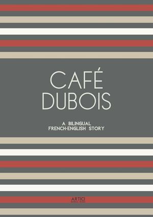 Caf? Dubois: A Bilingual French-English Story【電子書籍】[ Artici Bilingual Books ]