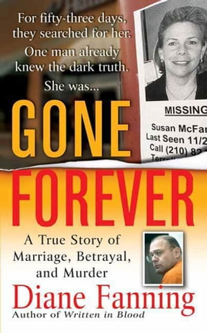 Gone Forever A True Story of Marriage, Betrayal, and Murder【電子書籍】[ Diane Fanning ]