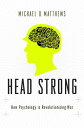 Head Strong How Psychology is Revolutionizing War【電子書籍】 Michael D. Matthews, PhD