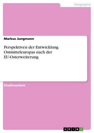 Perspektiven der Entwicklung Ostmitteleuropas nach der EU-Osterweiterung