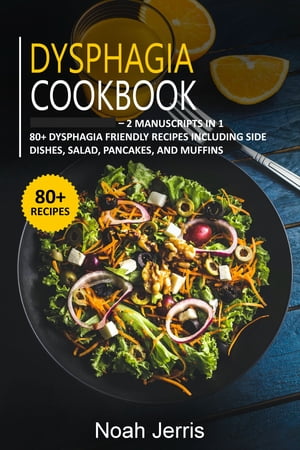 Dysphagia Cookbook 2 Manuscripts in 1 ? 80+ Dysphagia - friendly recipes including side dishes, salad, pancakes, and muffins