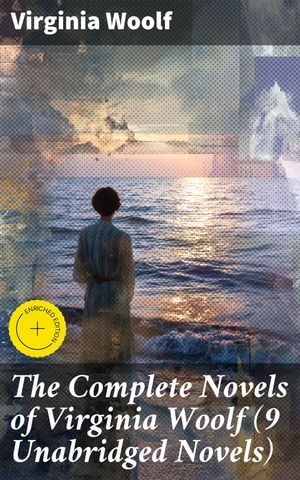 The Complete Novels of Virginia Woolf (9 Unabridged Novels)