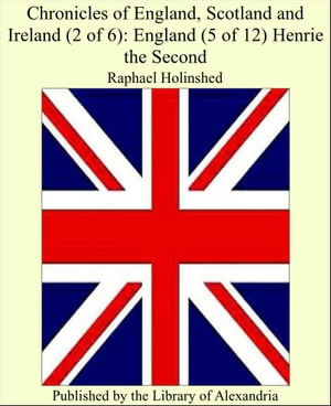 Chronicles of England, Scotland and Ireland (2 of 6): England (5 of 12) Henrie the Second