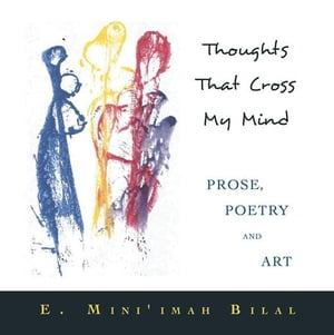 Thoughts That Cross My Mind Prose, Poetry and Art