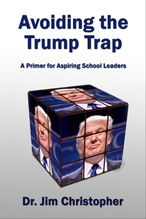 Avoiding the Trump Trap: A Primer for Aspiring School Leaders