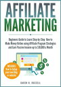 Affiliate Marketing: Beginners Guide to Learn Step-by-Step How to Make Money Online using Affiliate Program Strategies and Earn Passive Income up to $10,000 a Month【電子書籍】[ DAREN H. RUSSELL ]