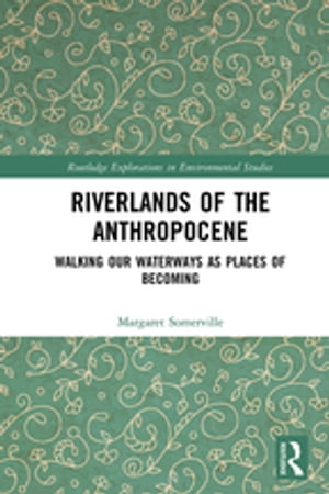 楽天楽天Kobo電子書籍ストアRiverlands of the Anthropocene Walking Our Waterways as Places of Becoming【電子書籍】[ Margaret Somerville ]