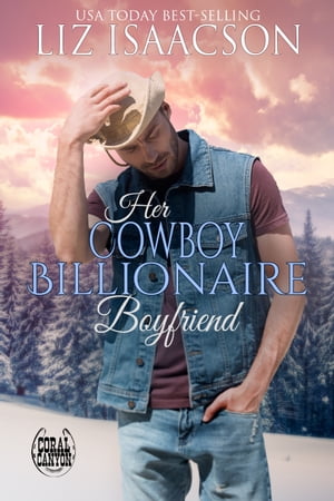 Her Cowboy Billionaire Boyfriend A Whittaker Brothers Novel【電子書籍】 Liz Isaacson