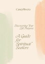 Discovering Your Life Purpose: A Guide for Spiritual Seekers【電子書籍】[ Casey Rivera...