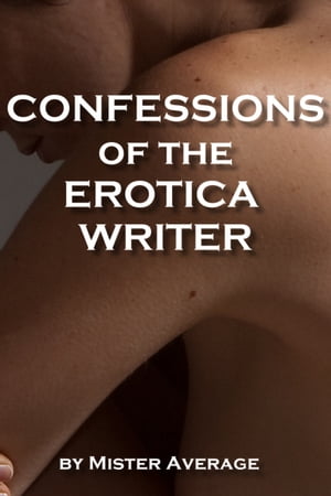Confessions of the Erotica Writer.