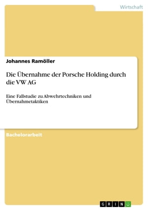 Die Übernahme der Porsche Holding durch die VW AG