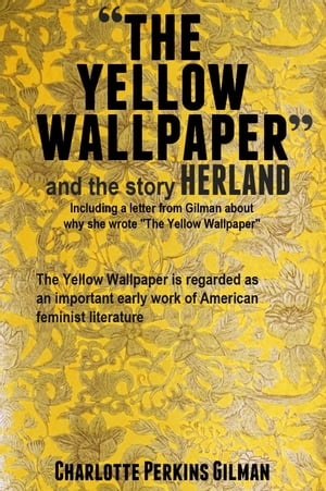 The Yellow Wallpaper and the Story Herland. With