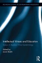 Intellectual Virtues and Education Essays in Applied Virtue Epistemology