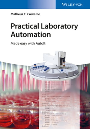 Practical Laboratory Automation Made easy with AutoIt【電子書籍】[ Matheus C. Carvalho ]