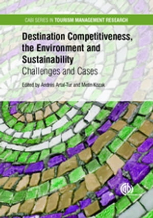 Destination Competitiveness, the Environment and Sustainability Challenges and Cases【電子書籍】