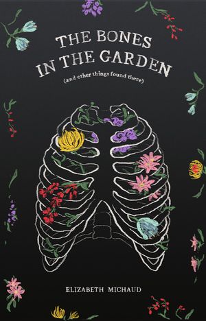 The Bones in the Garden (and other things found there)【電子書籍】[ Elizabeth M Michaud ]