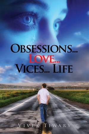  OBSESSIONS...LOVE... VICES...LIFE