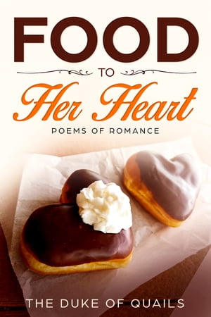 Food for Her Heart Poems of Romance【電子書籍】[ The Duke of Quails ]