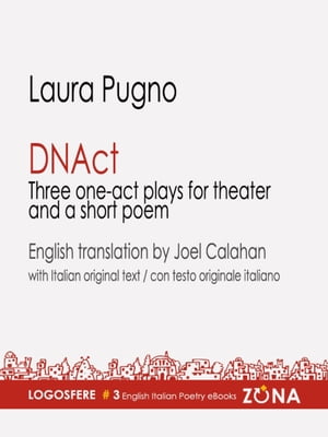 DNAct Three one-act plays for theater and a poem【電子書籍】[ Laura Pugno ]