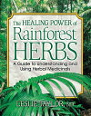 The Healing Power of Rainforest Herbs A Guide to Understanding and Using Herbal Medicinals【電子書籍】[ Leslie Taylor ]