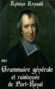 Grammaire ge?ne?rale et raisonne?e de Port-Royal Pre?ce?de?e d’un Essai sur l’origine et les progre?s de la langue franc?oise et suivie du commentaire de M. Duclos auquel on a ajoute? des notes. ( Edition int?grale ) annot