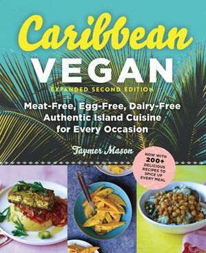 Caribbean Vegan, Second Edition: Plant-Based, Egg-Free, Dairy-Free Authentic Island Cuisine for Every Occasion (Second)