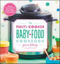 The Multi-Cooker Baby Food Cookbook 100 Easy Recipes for Your Slow Cooker, Pressure Cooker, or Multi-Cooker【電子書籍】 Jenna Helwig