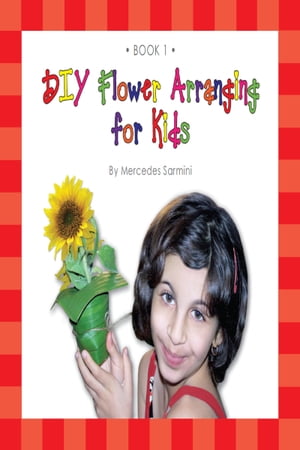 ŷKoboŻҽҥȥ㤨DIY Flower Arranging for Kids: Book 1Żҽҡ[ Mercedes Sarmini ]פβǤʤ263ߤˤʤޤ