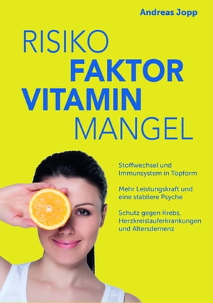 Risiko Faktor Vitamin Mangel. Das neue Wissen zu Vitaminen. Fit statt dauerm?de. Langsamer altern. Das Risiko f?r Schlaganfall, Krebs, Demenz und Osteoporose senken.