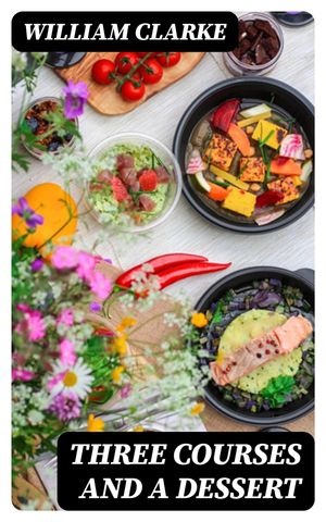 ŷKoboŻҽҥȥ㤨Three Courses and a Dessert Comprising Three Sets of Tales, West Country, Irish, and Legal; and a MelangeŻҽҡ[ William Clarke ]פβǤʤ150ߤˤʤޤ