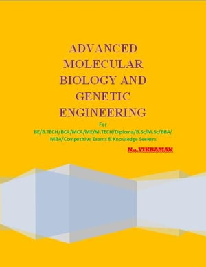 ADVANCED MOLECULAR BIOLOGY AND GENETIC ENGINEERING