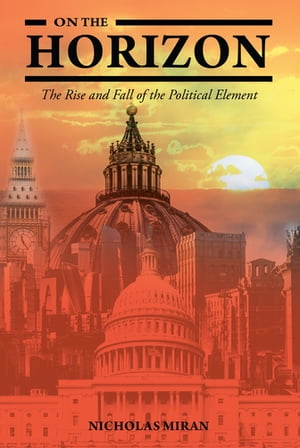 On the Horizon The Rise and Fall of the Political Element【電子書籍】[ Nicholas Miran ](3)