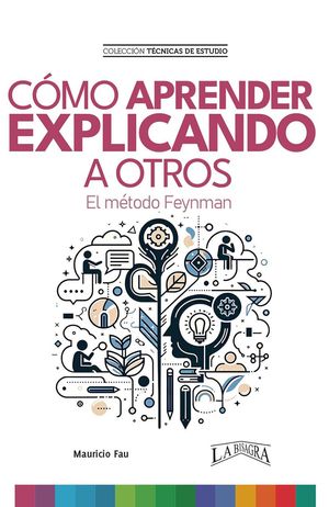 C?mo Aprender Explicando a Otros. El M?todo Feynman T?CNICAS DE ESTUDIO, #22